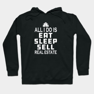 Real Estate Agent - All I do is eat sleep sell real estate Hoodie